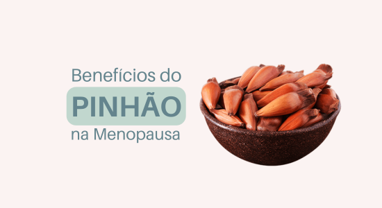 Benefícios do pinhão na menopausa