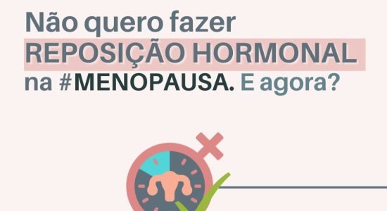 Não quero ou não posso fazer reposição hormonal na menopausa, e agora?
