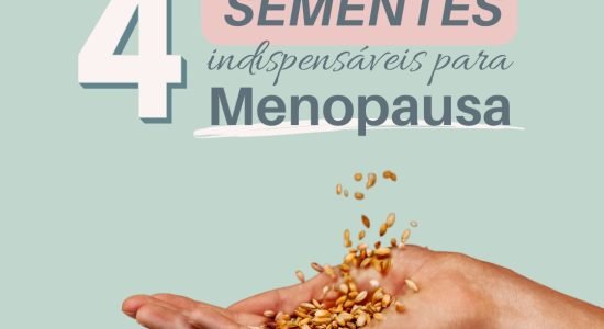 4 Sementes indispensáveis para MENOPAUSA