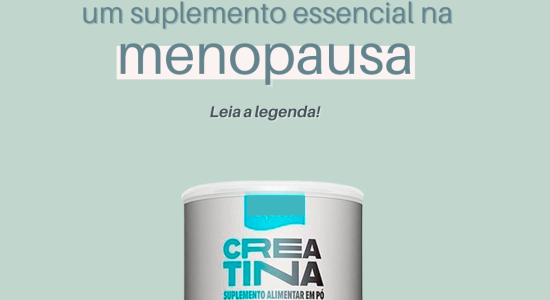 Creatina: suplemento essencial na Menopausa!