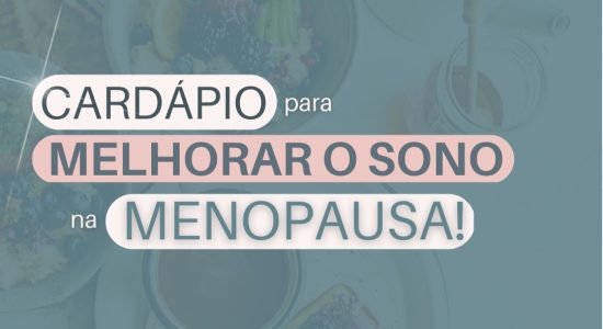 Cardápio para quem sofre de INSÔNIA na MENOPAUSA!