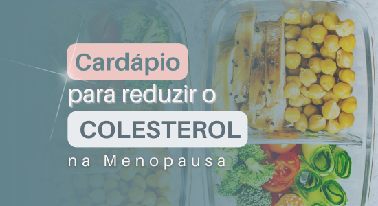 Cardápio para reduzir o Colesterol na Menopausa