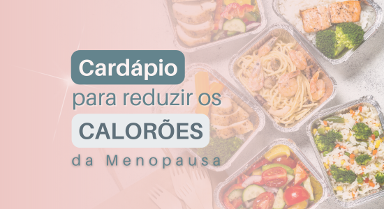 Cardápio para reduzir os Calorões da Menopausa