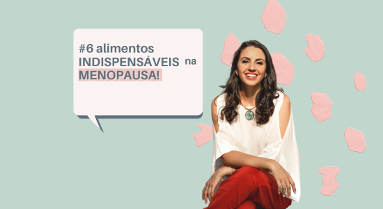 6 alimentos indispensáveis na Menopausa